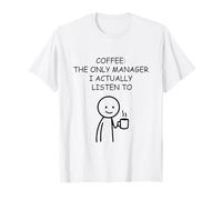 Coffee The Only Manager I Listen to Stick Figure T-Shirt