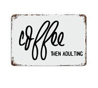 Coffee Then Adulting Metal Sign with Sayings Metal Sign Motivational Wall Art Rustic Wall Decorations for Living Room Kitchen Wall Hanging Signs Wall Sign Housewarming Gift 8x12 inch