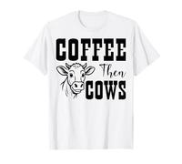 Coffee Then Cows - Dairy Farming Coffee & Cow Lover Gifts T-Shirt