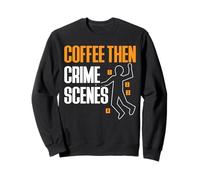 Coffee Then Crime Scenes Forensic Science Sweatshirt