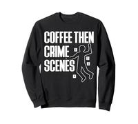 Coffee Then Crime Scenes Forensic Science Sweatshirt