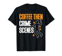 Coffee Then Crime Scenes Forensic Science T-Shirt