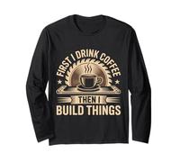Coffee Then I Build Things Carpenter Builder Woodworking Long Sleeve T-Shirt