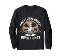 Coffee Then I Build Things Carpenter Builder Woodworking Long Sleeve T-Shirt