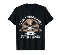 Coffee Then I Build Things Carpenter Builder Woodworking T-Shirt