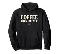 Coffee Then Silence Funny Design for Coffee Lovers Mom Dad Pullover Hoodie