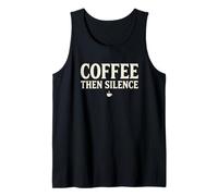 Coffee Then Silence Funny Design for Coffee Lovers Mom Dad Tank Top