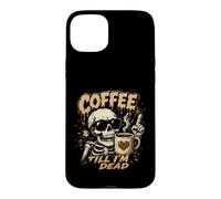 Coffee Till I'm Dead Skeleton Caffeine Humor Case for iPhone 15 Plus