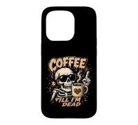 Coffee Till I'm Dead Skeleton Caffeine Humor Case for iPhone 15 Pro