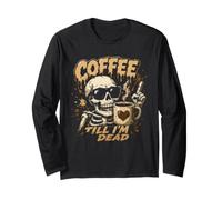 Coffee Till I'm Dead Skeleton Caffeine Humor Long Sleeve T-Shirt