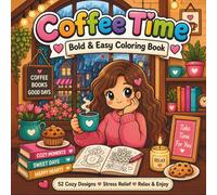 COFFEE TIME BOLD & EASY COLORING BOOK: Simple & Relaxing Coffee Designs for Adults and Seniors Large Print Stress Relief Coloring Pages for Beginners