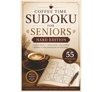 Coffee Time Sudoku for Seniors Hard Edition: 55 Hard Large Print Sudoku Puzzles for Experienced Solvers, Deep Focus & Advanced Brain Training (Coffee Time Sudoku Collection)