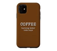 Coffee Turning Water Into Hope Caffeine Lover Case for iPhone 11