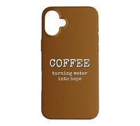 Coffee Turning Water Into Hope Caffeine Lover Case for iPhone 16 Plus