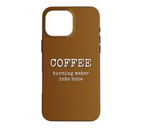 Coffee Turning Water Into Hope Caffeine Lover Case for iPhone 16 Pro Max