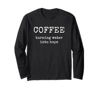 Coffee Turning Water Into Hope Caffeine Lover Long Sleeve T-Shirt
