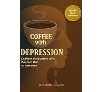 Coffee with Depression: 33 silent encounters with the pain that no one sees