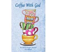 Coffee With God - An ACTS Method Guided Prayer Journal for Women: Reduce Anxiety and Strengthen Your Faith and Communication with God