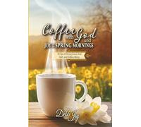 Coffee with God and Joy in the Spring Mornings: 90 Sips of Strong Grace, Bold Faith, and Endless Mercy