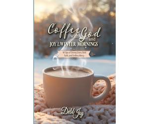 Coffee with God and Joy in the Winter Mornings: 90 Sips of Strong Grace, Bold Faith, and Endless Mercy