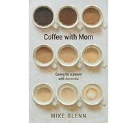 Coffee with Mom: Caring for a Parent with Dementia