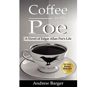 Coffee with Poe: A Novel of Edgar Allan Poe's Life