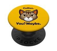 Coffee, yes. You, maybe. Cat Meme Humor Funny PopSockets Adhesive PopGrip