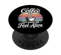 Coffee You Make Me Feel Alive Caffeine Lover Morning |- PopSockets Adhesive PopGrip