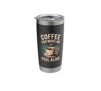 Coffee You Make Me Feel Alive Caffeine Lover Morning - Stainless Steel Insulated Tumbler