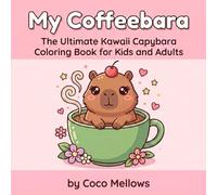 Coffeebara Coloring Book: Relaxing Coffee & Capybara Scenes for Adults and Kids