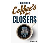 Coffee's for Closers: The Best Real Life Sales Book You'll Ever Read