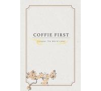 Coffie First Conquer The World Later: Gratitude Journal, Inspire Thankfulness, Mindfulness, Positivity, Happiness