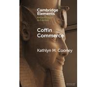 Coffin Commerce: How a Funerary Materiality Formed Ancient Egypt (Elements in Ancient Egypt in Context)