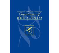 Coffin's Overtones of Bel Canto: Phonetic Basis of Artistic Singing with 100 Chromatic Vowel Chart Exercises