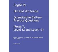 CogAT ® - 6th and 7th Grade Quantitative Battery Practice Questions (Form 7, Level 12 and Level 13): Prepare Your 6th or 7th Grader For The Cognitive Abilities Test - CogAT