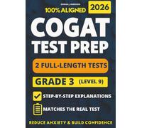 COGAT Grade 3 Test Prep: 2 Full-Length Practice Exams with Detailed Answer Explanations to Reduce Test Anxiety, Master the Exact Test Structure, and Ace the Exam with Total Confidence