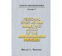 COGITO INDIVIDUATIONIS Vol. 9: Personal Spirit as the Heart and Motor of the Individuation Process (COGITO INDIVIDUATIONIS (10 Volumes ))