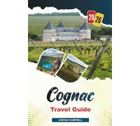 COGNAC TRAVEL GUIDE 2026: Cognac Houses, Vineyard Tours, Charente River Cruises, Historic Town & French Spirits