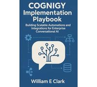 Cognigy Implementation Playbook: Building Scalable Automations and Integrations for Enterprise Conversational AI