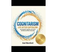 Cognitarism: Life After Capitalism: A Survival Guide for the New Era