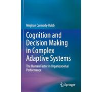 Cognition and Decision Making in Complex Adaptive Systems: The Human Factor in Organizational Performance