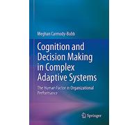 Cognition and Decision Making in Complex Adaptive Systems: The Human Factor in Organizational Performance