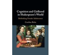 Cognition and Girlhood in Shakespeare's World: Rethinking Female Adolescence