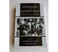 Cognition and Instruction: Twenty-five Years of Progress (Carnegie Mellon Symposia on Cognition Series)