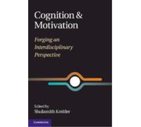 Cognition and Motivation : Forging an Interdisciplinary Perspective