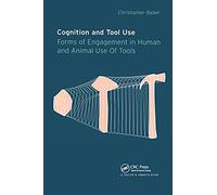 Cognition and Tool Use: Forms of Engagement in Human and Animal Use of Tools