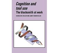 Cognition and Tool Use: The Blacksmith at Work (Learning in Doing: Social, Cognitive, and Computational Perspectives)