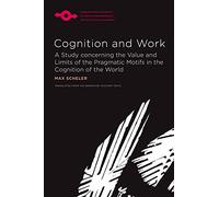 Cognition and Work: A Study Concerning the Value and Limits of the Pragmatic Motifs in the Cognition of the World (Studies in Phenomenology and Existential Philosophy)