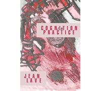 Cognition in Practice: Mind, Mathematics and Culture in Everyday Life (Learning in Doing)