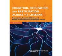 Cognition, Occupation, and Participation Across the Lifespan : Neuroscience, Neurorehabilitation, and Models of Intervention in Occupational Therapy